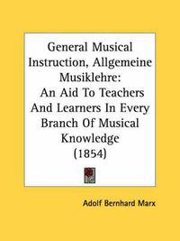 Cover image for General Musical Instruction, Allgemeine Musiklehre: An Aid to Teachers and Learners in Every Branch of Musical Knowledge (1854)