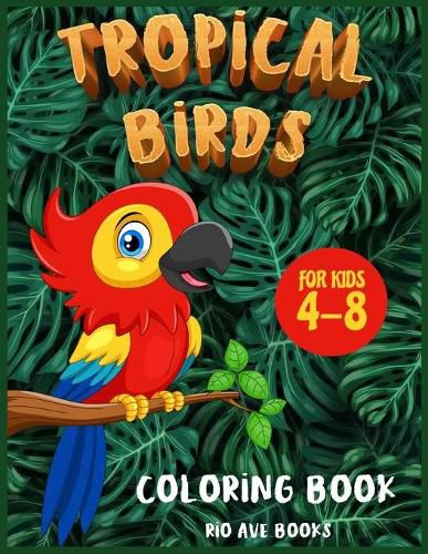 Cover image for Tropical Birds Coloring book for kids 4-8: A Funny Activity book for children to improve learning skills system