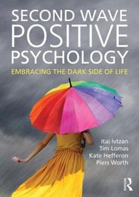 Cover image for Second Wave Positive Psychology: Embracing the Dark Side of Life