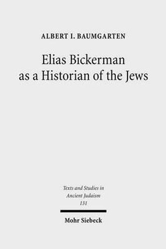 Cover image for Elias Bickerman as a Historian of the Jews: A Twentieth Century Tale