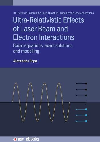 Cover image for Ultra-Relativistic Effects of Laser Beam and Electron Interactions: Basic equations, exact solutions and modelling