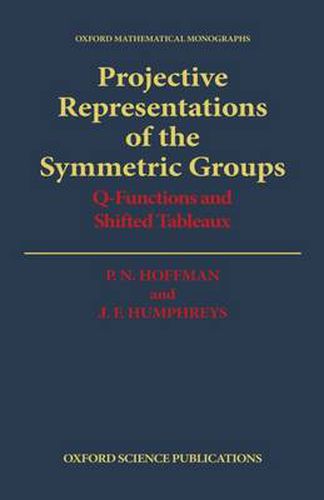 Cover image for Projective Representations of the Symmetric Groups: Q-functions and Shifted Tableaux