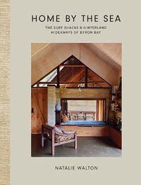 Cover image for Home by the Sea: The Surf Shacks and Hinterland Hideaways of Byron Bay