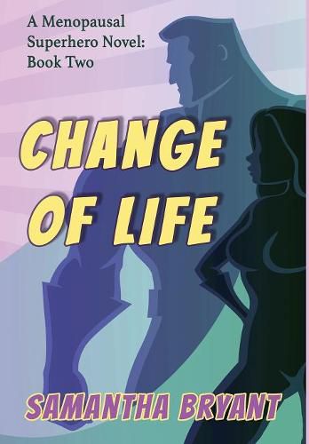 Cover image for Change of Life: Menopausal Superheroes, Book Two