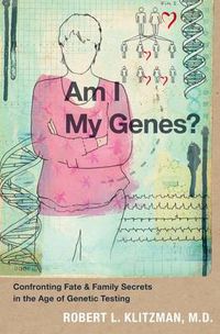 Cover image for Am I My Genes?: Confronting Fate and Family Secrets in the Age of Genetic Testing