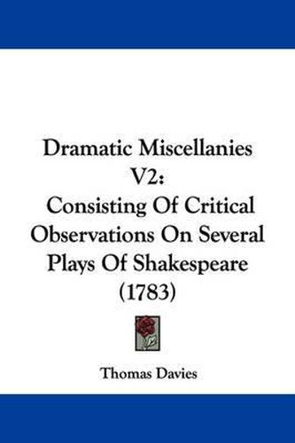 Cover image for Dramatic Miscellanies V2: Consisting Of Critical Observations On Several Plays Of Shakespeare (1783)