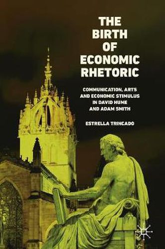 Cover image for The Birth of Economic Rhetoric: Communication, Arts and Economic Stimulus in David Hume and Adam Smith