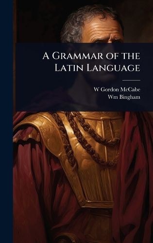 Cover image for A Grammar of the Latin Language