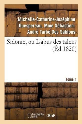 Sidonie, Ou l'Abus Des Talens. Tome 1