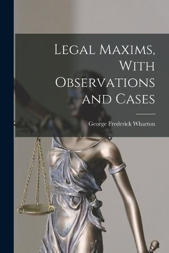 Cover image for Legal Maxims, With Observations and Cases