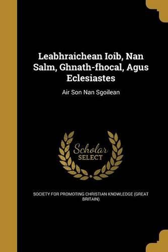 Cover image for Leabhraichean Ioib, Nan Salm, Ghnath-fhocal, Agus Eclesiastes