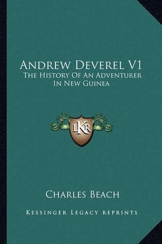 Cover image for Andrew Deverel V1: The History of an Adventurer in New Guinea