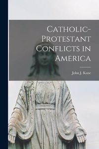 Cover image for Catholic-Protestant Conflicts in America