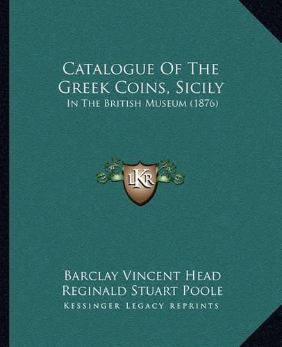 Catalogue of the Greek Coins, Sicily: In the British Museum (1876)