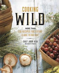 Cover image for Cooking Wild: More than 150 Recipes for Eating Close to Nature