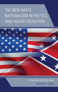 Cover image for The New White Nationalism in Politics and Higher Education: The Nostalgia Spectrum