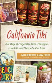 Cover image for California Tiki: A History of Polynesian Idols, Pineapple Cocktails and Coconut Palm Trees