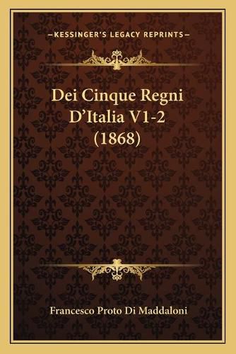 Cover image for Dei Cinque Regni D'Italia V1-2 (1868)