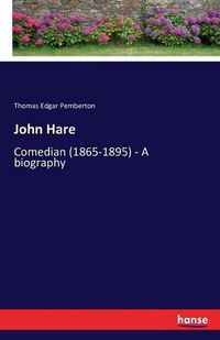 Cover image for John Hare: Comedian (1865-1895) - A biography