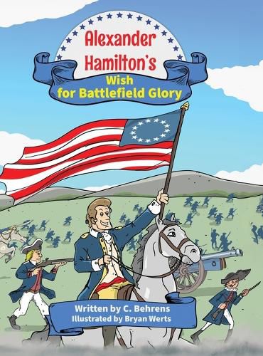 Cover image for Alexander Hamilton's Wish for Battlefield Glory