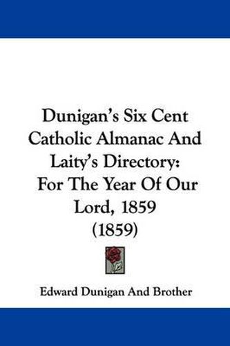 Cover image for Dunigan's Six Cent Catholic Almanac and Laity's Directory: For the Year of Our Lord, 1859 (1859)