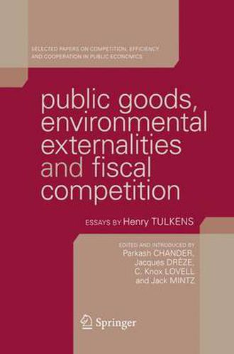 Public Goods, Environmental Externalities and Fiscal Competition: Selected Papers on Competition, Efficiency, and Cooperation in Public Economics by Henry Tulkens