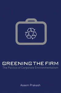 Cover image for Greening the Firm: The Politics of Corporate Environmentalism