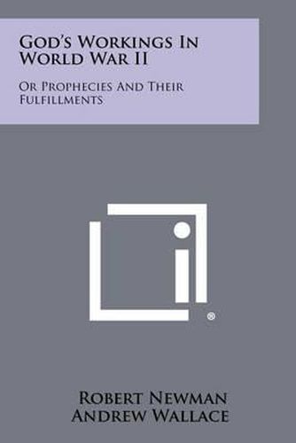Cover image for God's Workings in World War II: Or Prophecies and Their Fulfillments