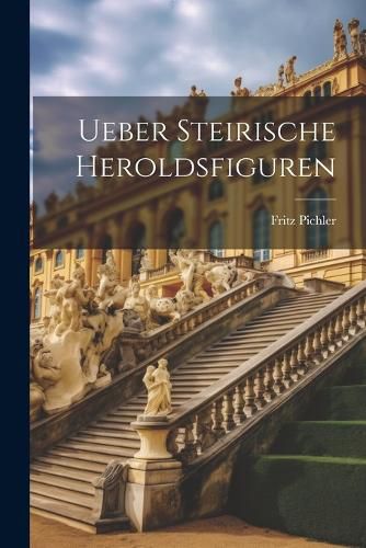 Cover image for Ueber Steirische Heroldsfiguren