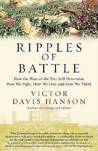 Cover image for Ripples of Battle: How Wars of the Past Still Determine How We Fight, How We Live, and How We Think