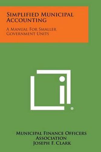 Cover image for Simplified Municipal Accounting: A Manual for Smaller Government Units