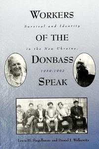 Cover image for Workers of the Donbass Speak: Survival and Identity in the New Ukraine, 1989-1992