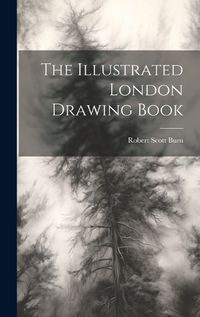 Cover image for The Illustrated London Drawing Book