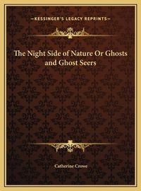 Cover image for The Night Side of Nature or Ghosts and Ghost Seers