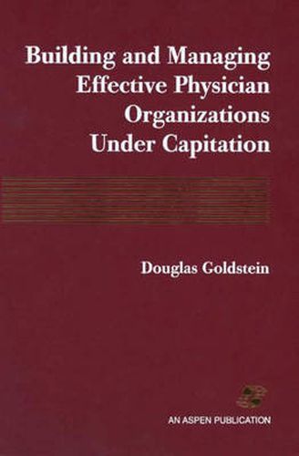 Cover image for Building and Managing Effective Physician Organizations under Capitation