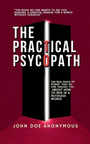 Cover image for The Practical Psychopath - The Real Rules of Power That No One Teaches You About How to Win in a Ruthless World