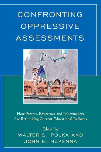 Cover image for Confronting Oppressive Assessments: How Parents, Educators, and Policymakers Are Rethinking Current Educational Reforms