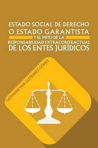 Cover image for Estado Social de Derecho O Estado Garantista y El Mito de La Responsabilidad Extracontractual de Los Entes Juridicos