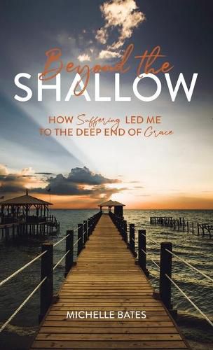 Cover image for Beyond the Shallow: How Suffering Led Me to the Deep End of Grace