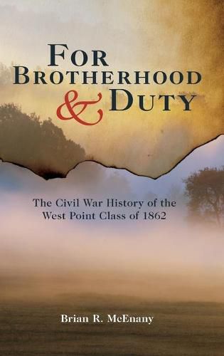 Cover image for For Brotherhood and Duty: The Civil War History of the West Point Class of 1862