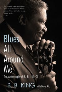 Cover image for Blues All Around Me: The Autobiography of B. B. King