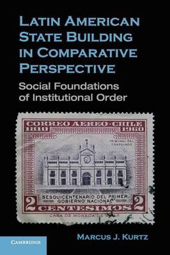 Cover image for Latin American State Building in Comparative Perspective: Social Foundations of Institutional Order