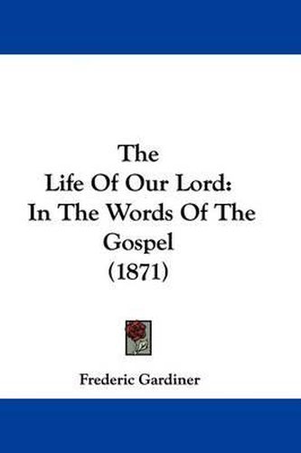 Cover image for The Life of Our Lord: In the Words of the Gospel (1871)