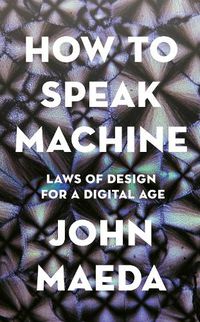 Cover image for How to Speak Machine: Laws of Design for a Digital Age