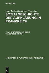 Cover image for Sozialgeschichte der Aufklarung in Frankreich, Teil 1, Synthese und Theorie, Tragergeschichten