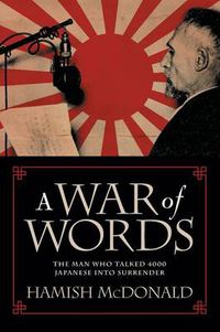 Cover image for A War of Words: The Man Who Talked 4000 Japanese into Surrender