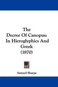 Cover image for The Decree Of Canopus: In Hieroglyphics And Greek (1870)