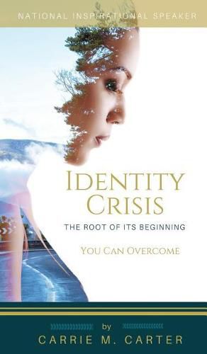 Identity Crisis: The Root of It's Beginning, You Can Overcome