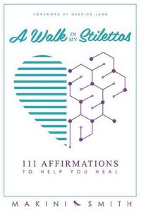 Cover image for A Walk in my Stilettos: 111 Affirmations to Help You Heal