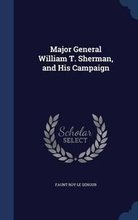 Cover image for Major General William T. Sherman, and His Campaign